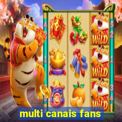 multi canais fans